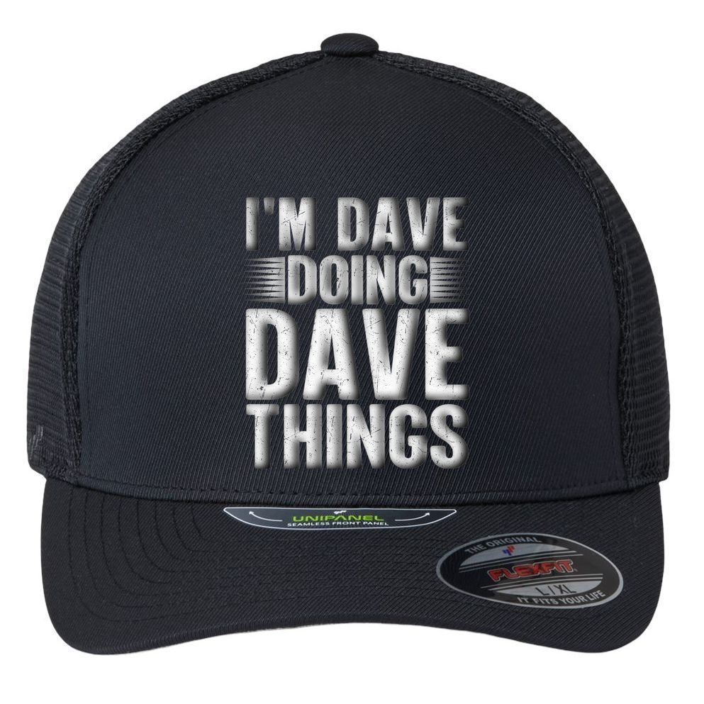 I'm Dave Doing Dave Things Funny First Name Dave Gift Idea Flexfit Unipanel Trucker Cap