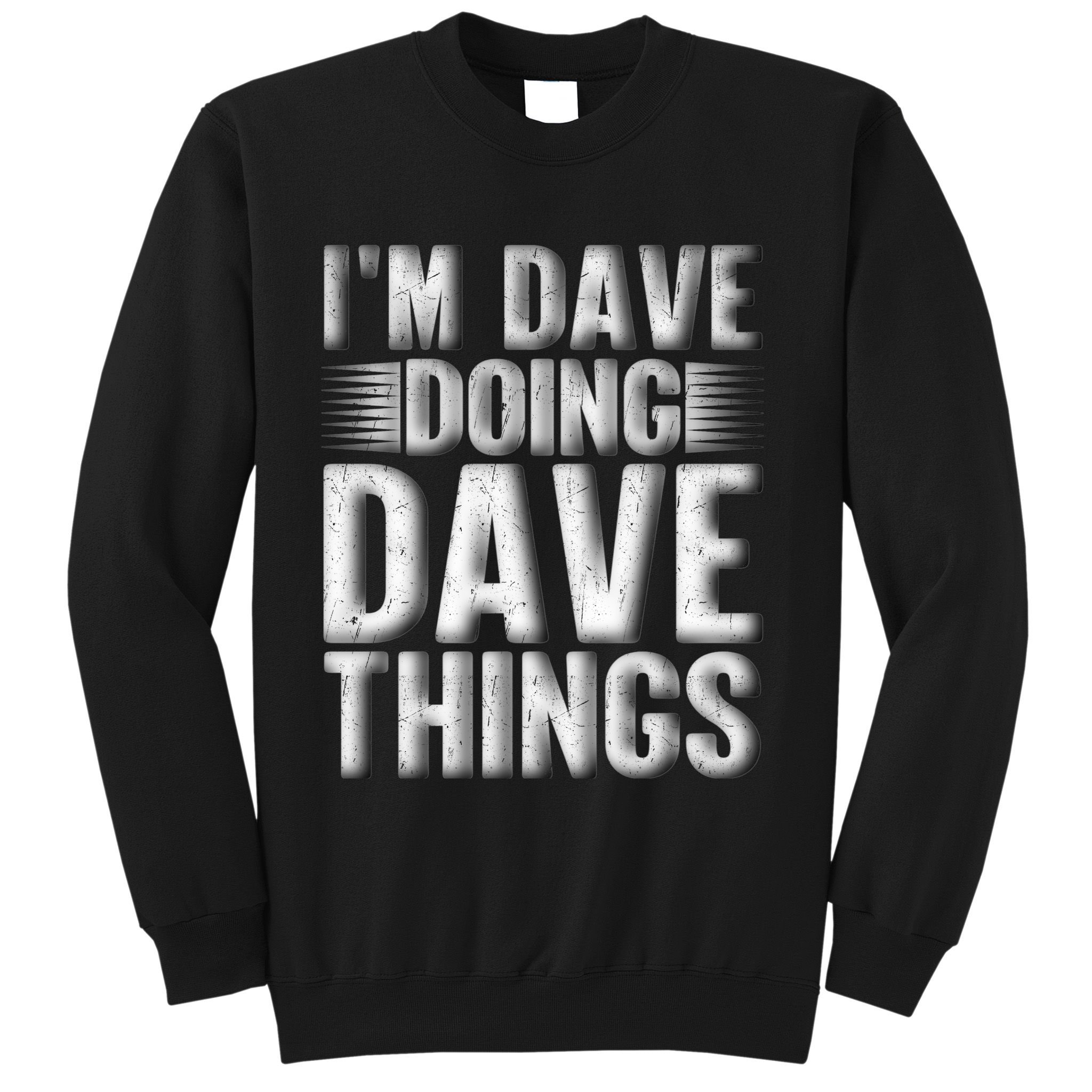 I'm Dave Doing Dave Things Funny First Name Dave Gift Idea Sweatshirt