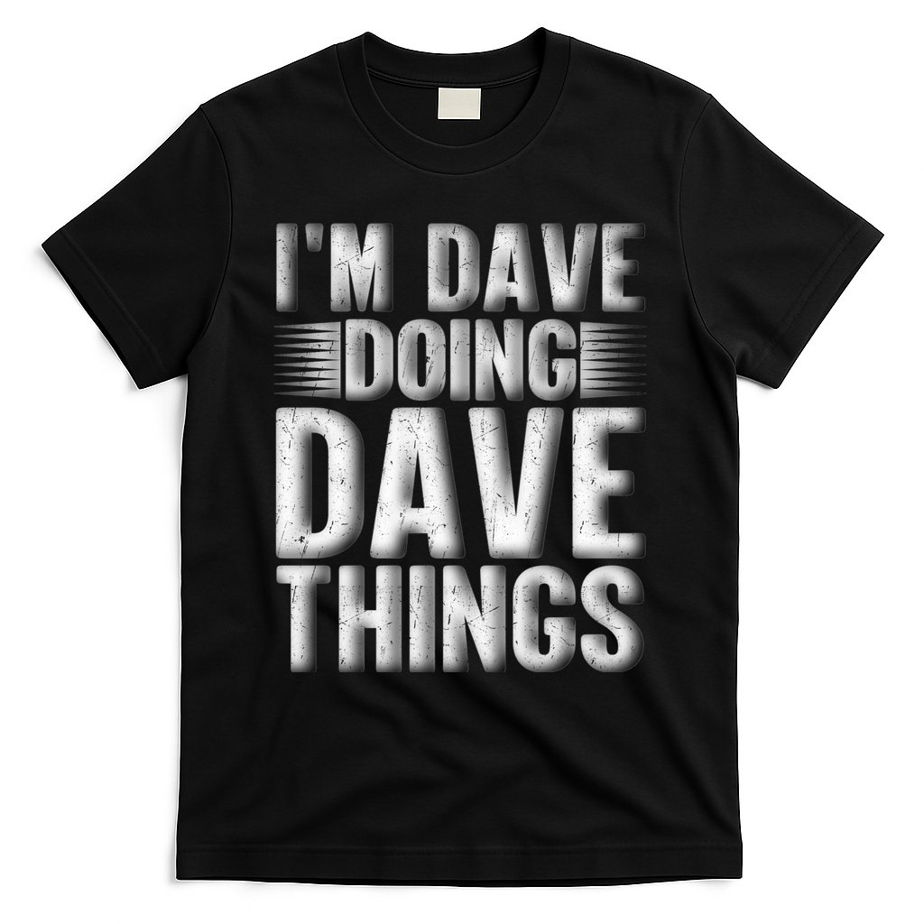 I'm Dave Doing Dave Things Funny First Name Dave Gift Idea T-Shirt