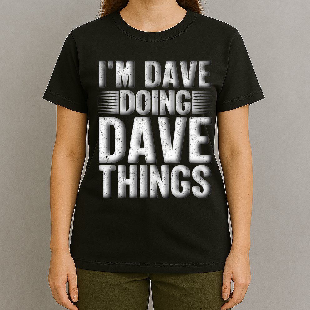 I'm Dave Doing Dave Things Funny First Name Dave Gift Idea T-Shirt