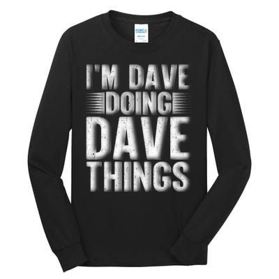 I'm Dave Doing Dave Things Funny First Name Dave Gift Idea Tall Long Sleeve T-Shirt