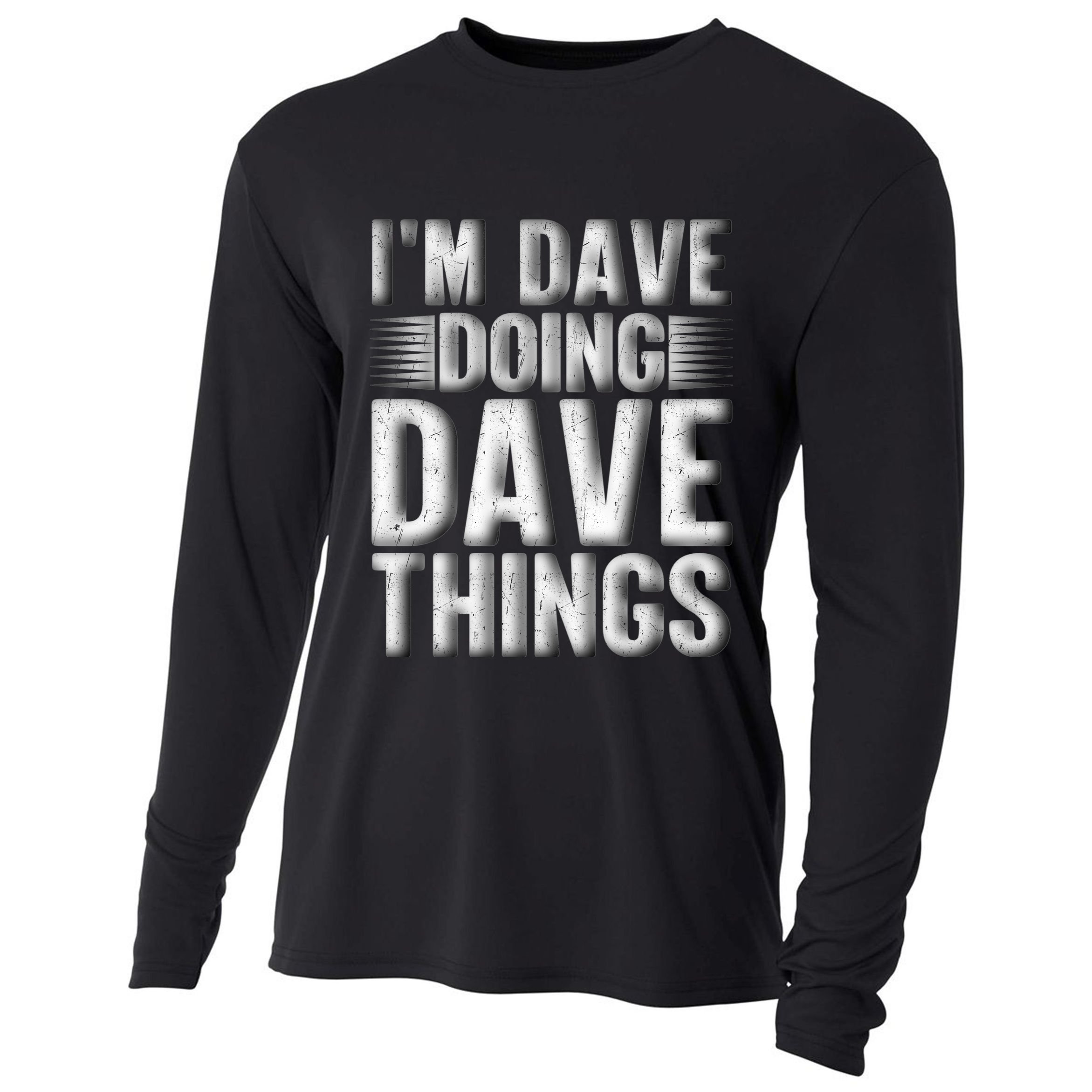 I'm Dave Doing Dave Things Funny First Name Dave Gift Idea Cooling Performance Long Sleeve Crew