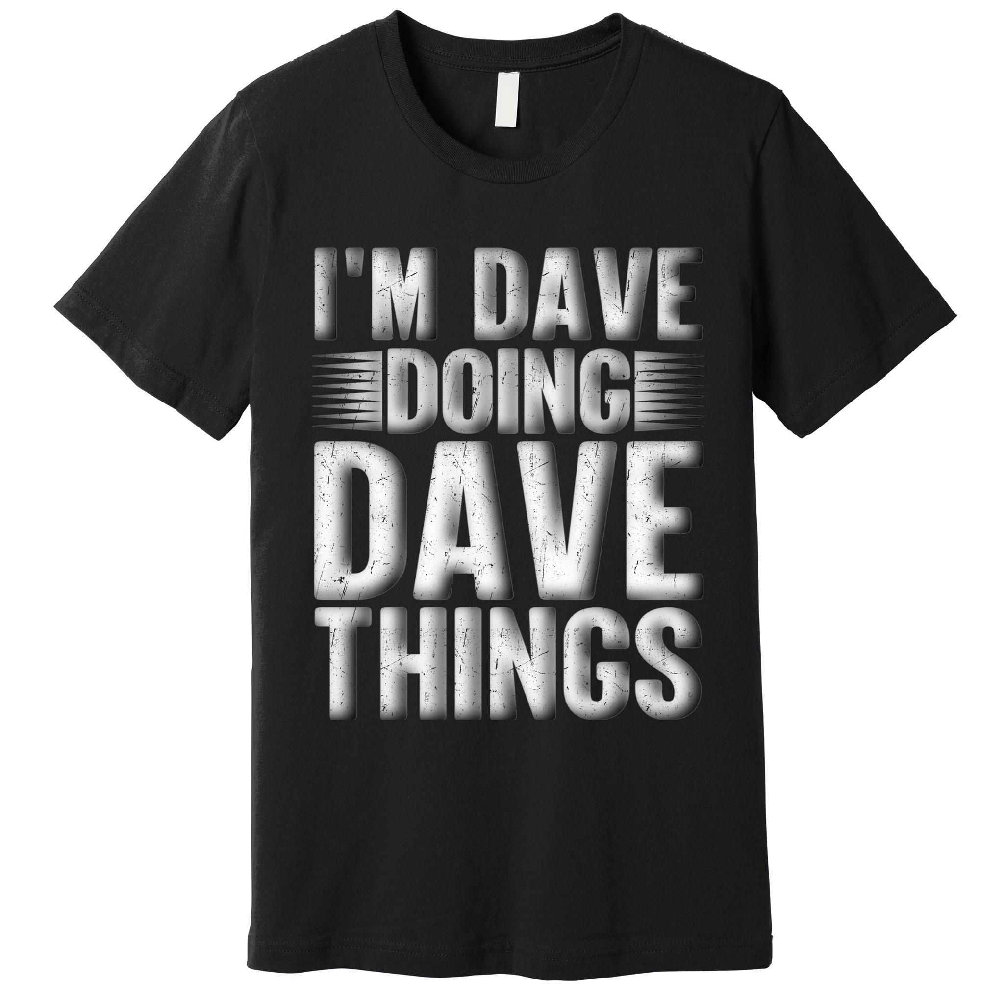 I'm Dave Doing Dave Things Funny First Name Dave Gift Idea Premium T-Shirt