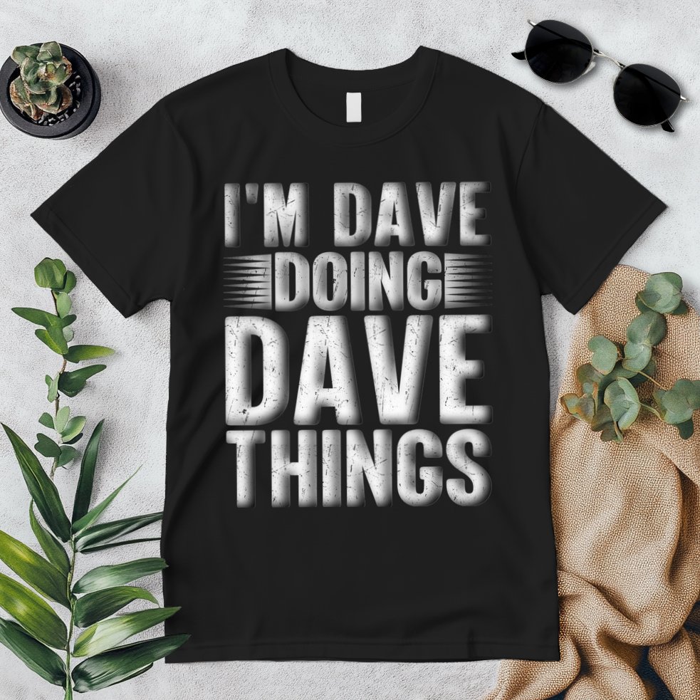 I'm Dave Doing Dave Things Funny First Name Dave Gift Idea Premium T-Shirt