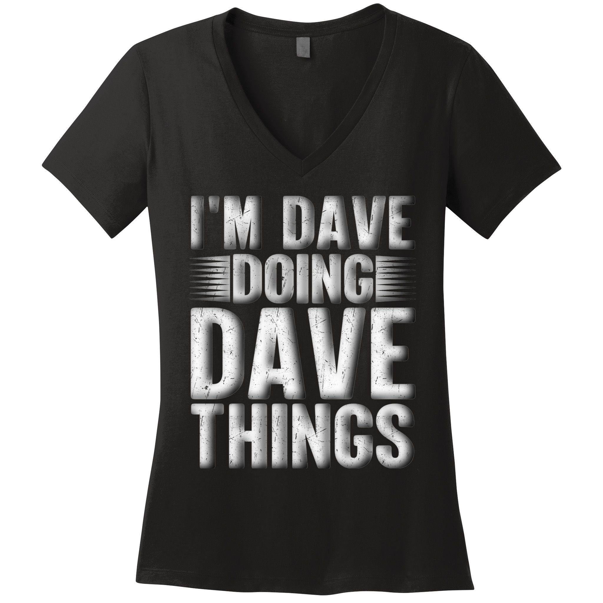I'm Dave Doing Dave Things Funny First Name Dave Gift Idea Women's V-Neck T-Shirt
