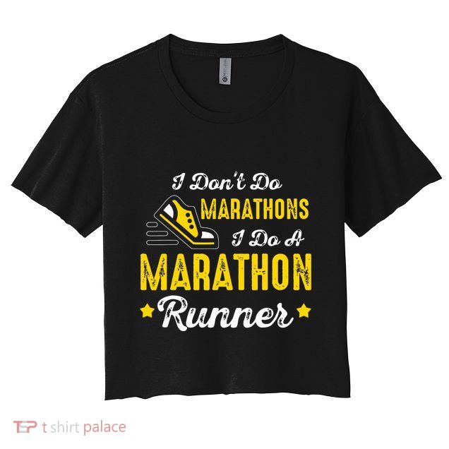 I Dont Do Marathons I Do A Marathon Runner Crop Top