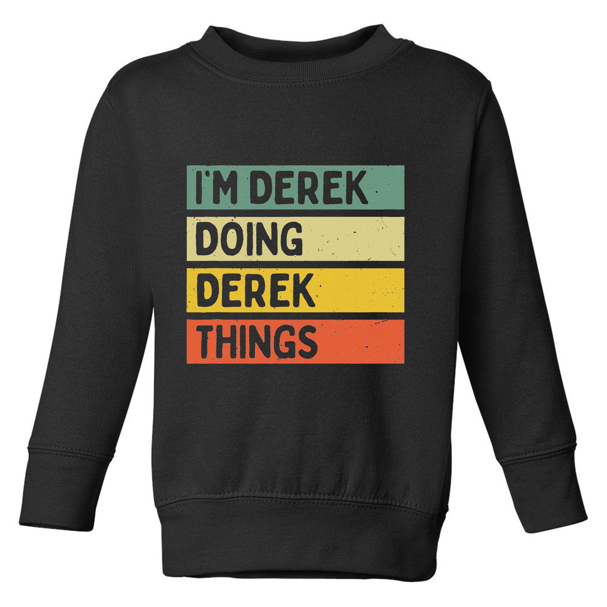 IM Derek Doing Derek Things Funny Personalized Quote Toddler Sweatshirt