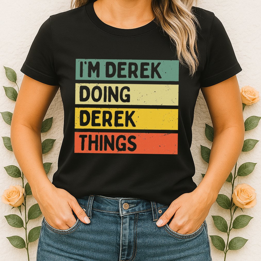 IM Derek Doing Derek Things Funny Personalized Quote Womens T-Shirt