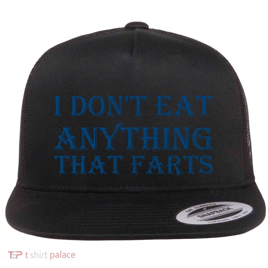I Don't Eat Anything That Farts Gift Flatbill Hat