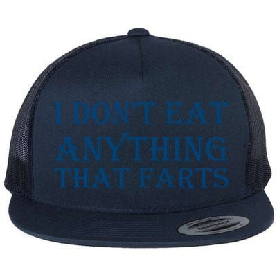 I Don't Eat Anything That Farts Gift Flat Bill Trucker Hat