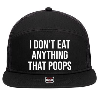 I Dont Eat Anything That Poops Fart Vegan Plant Powered Cute Gift 7 Panel Mesh Trucker Snapback Hat