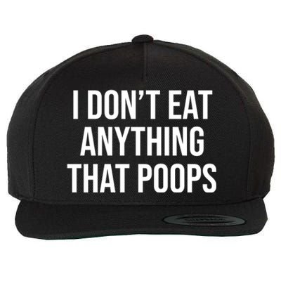 I Dont Eat Anything That Poops Fart Vegan Plant Powered Cute Gift Wool Snapback Cap