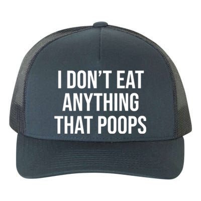 I Dont Eat Anything That Poops Fart Vegan Plant Powered Cute Gift Yupoong Adult 5-Panel Trucker Hat