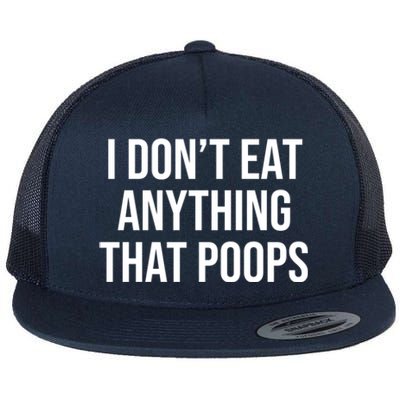 I Dont Eat Anything That Poops Fart Vegan Plant Powered Cute Gift Flat Bill Trucker Hat