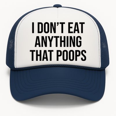 I Dont Eat Anything That Poops Fart Vegan Plant Powered Cute Gift Trucker Hat