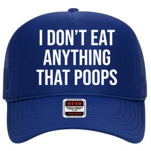 I Dont Eat Anything That Poops Fart Vegan Plant Powered Cute Gift High Crown Mesh Back Trucker Hat