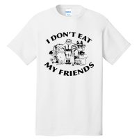 I Don't Eat My Friends Tall T-Shirt