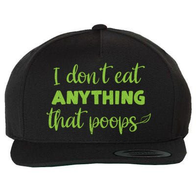 I Dont Eat Anything That Poops Vegan Plant Based Food Meaningful Gift Wool Snapback Cap