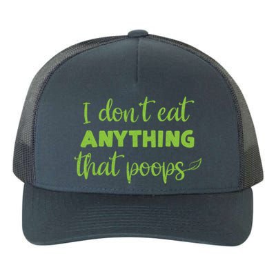 I Dont Eat Anything That Poops Vegan Plant Based Food Meaningful Gift Yupoong Adult 5-Panel Trucker Hat