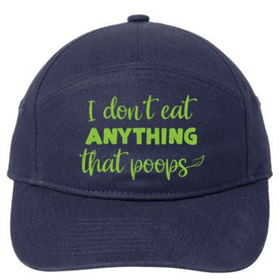 I Dont Eat Anything That Poops Vegan Plant Based Food Meaningful Gift 7-Panel Snapback Hat