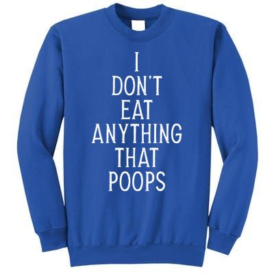 I Dont Eat Anything That Poops Funny Vegan Gift Sweatshirt