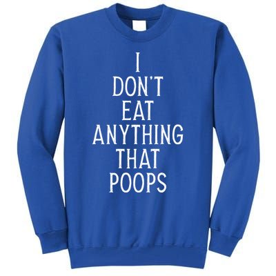 I Dont Eat Anything That Poops Funny Vegan Gift Tall Sweatshirt