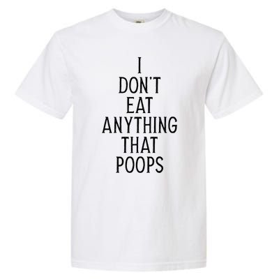 I Dont Eat Anything That Poops Funny Vegan Gift Garment-Dyed Heavyweight T-Shirt