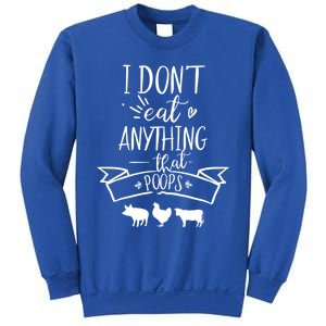 I Dont Eat Anything That Poops Funny Vegan Great Gift Sweatshirt