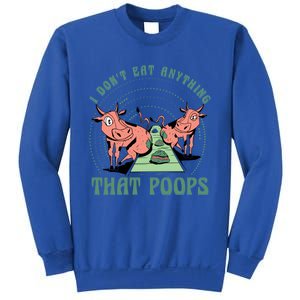 I Dont Eat Anything That Poops Vegan Vegan Funny Saying Gift Sweatshirt