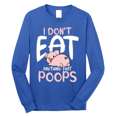 I Dont Eat Anything That Poops Vegetarian Pig Gift Long Sleeve Shirt