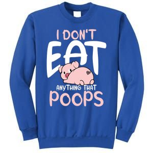 I Dont Eat Anything That Poops Vegetarian Pig Gift Sweatshirt