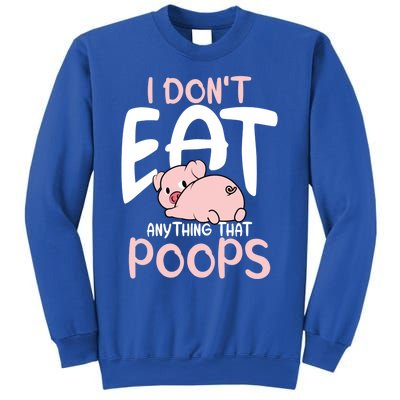 I Dont Eat Anything That Poops Vegetarian Pig Gift Sweatshirt