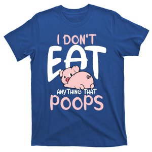 I Dont Eat Anything That Poops Vegetarian Pig Gift T-Shirt