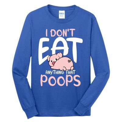 I Dont Eat Anything That Poops Vegetarian Pig Gift Tall Long Sleeve T-Shirt