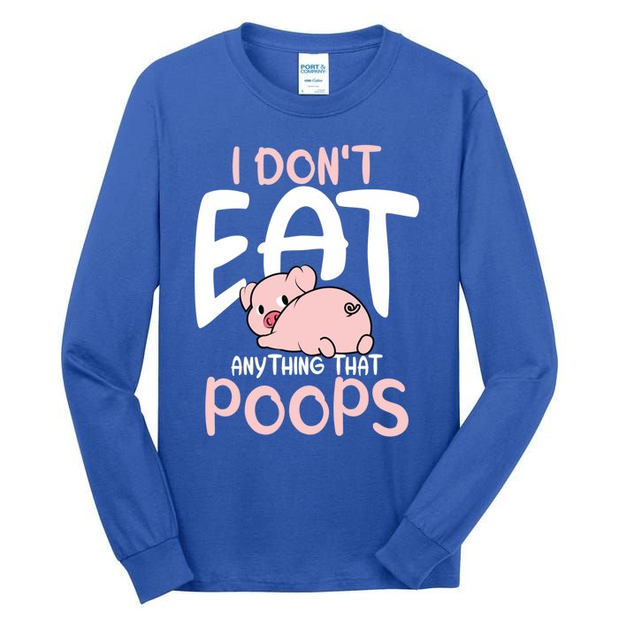 I Dont Eat Anything That Poops Vegetarian Pig Gift Tall Long Sleeve T-Shirt