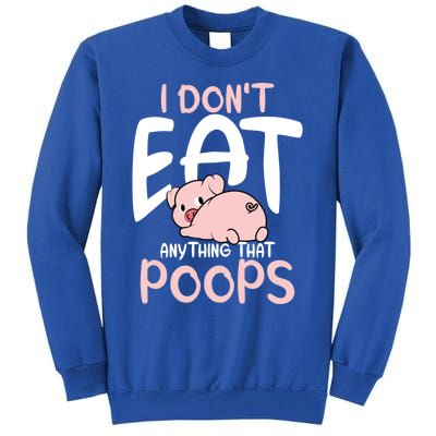 I Dont Eat Anything That Poops Vegetarian Pig Gift Tall Sweatshirt