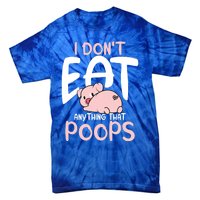 I Dont Eat Anything That Poops Vegetarian Pig Gift Tie-Dye T-Shirt