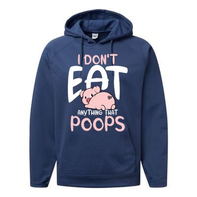 I Dont Eat Anything That Poops Vegetarian Pig Gift Performance Fleece Hoodie