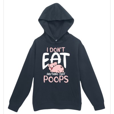 I Dont Eat Anything That Poops Vegetarian Pig Gift Urban Pullover Hoodie