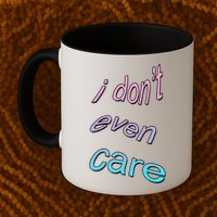 I Don't Even Care Mug