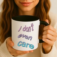 I Don't Even Care Mug
