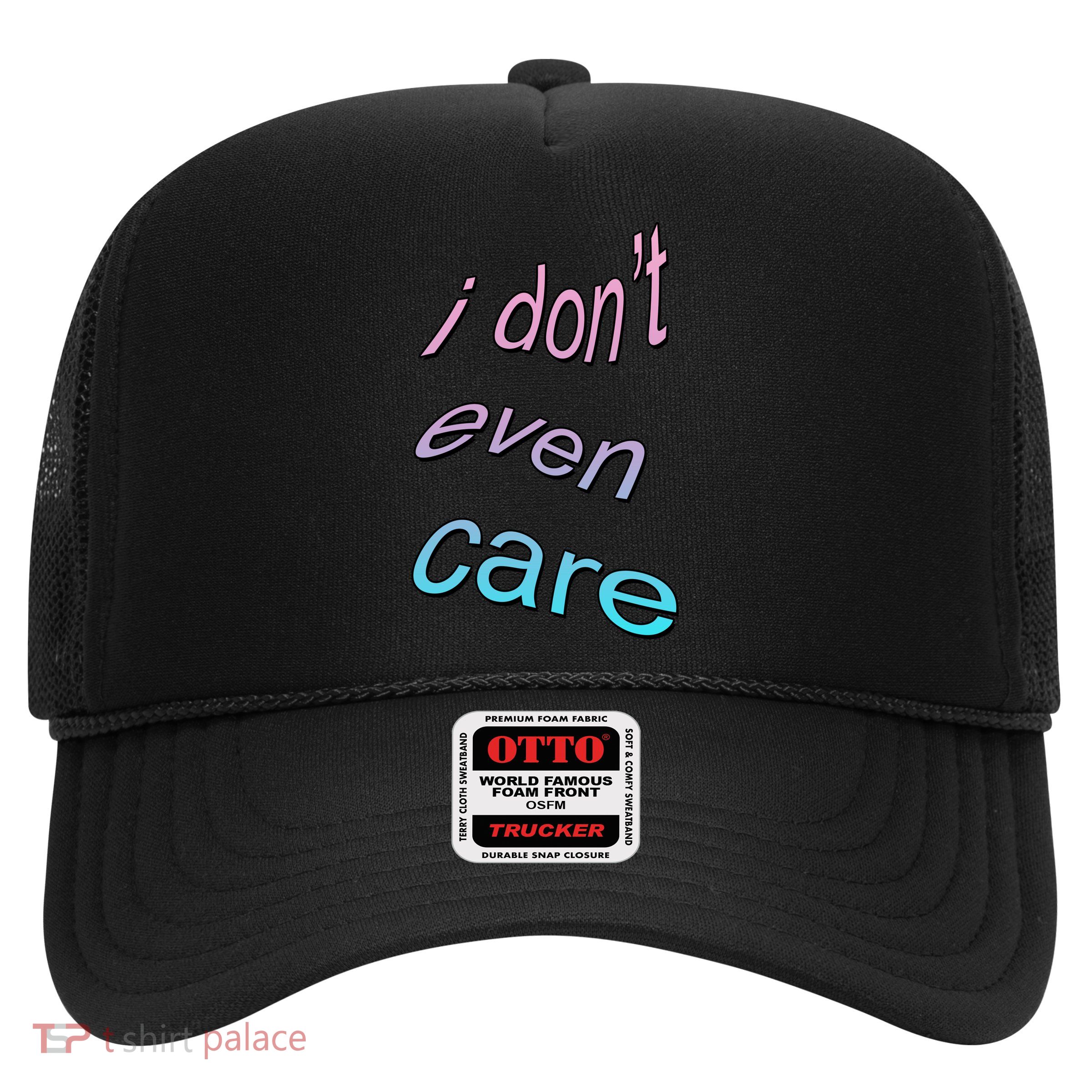 I Don't Even Care Trucker Hat