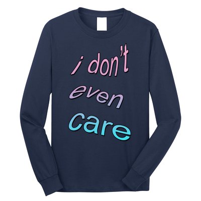 I Don't Even Care Long Sleeve Shirt