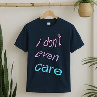 I Don't Even Care T-Shirt