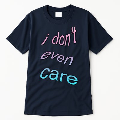 I Don't Even Care Tall T-Shirt
