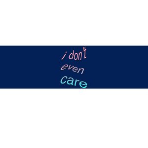 I Don't Even Care Bumper Sticker