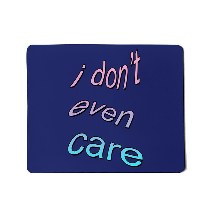 I Don't Even Care Mousepad