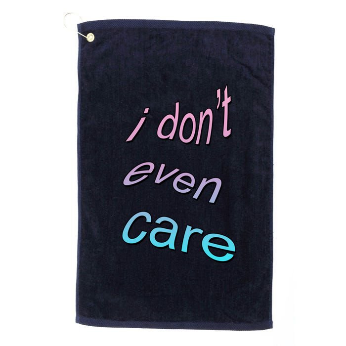 I Don't Even Care Platinum Collection Golf Towel