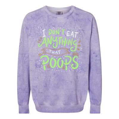 I Dont Eat Anything That Poops Meaningful Gift Colorblast Crewneck Sweatshirt