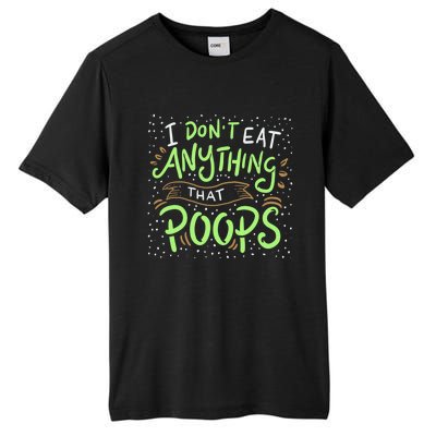 I Dont Eat Anything That Poops Meaningful Gift Tall Fusion ChromaSoft Performance T-Shirt